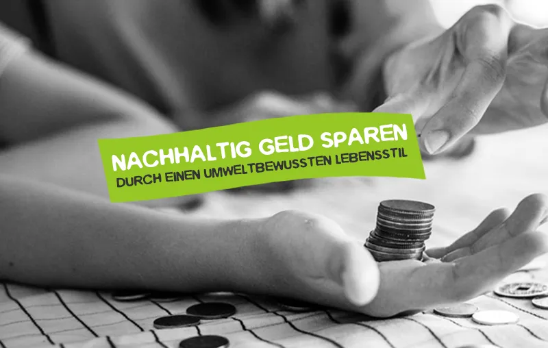 Nachhaltig Geld sparen durch umweltbwussten Lebensstil