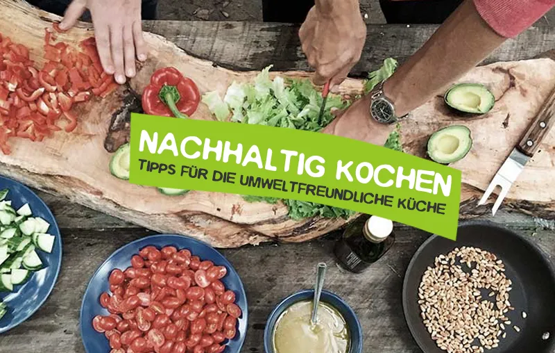 Nachhaltig Kochen – Tipps für die umweltfreundliche Küche