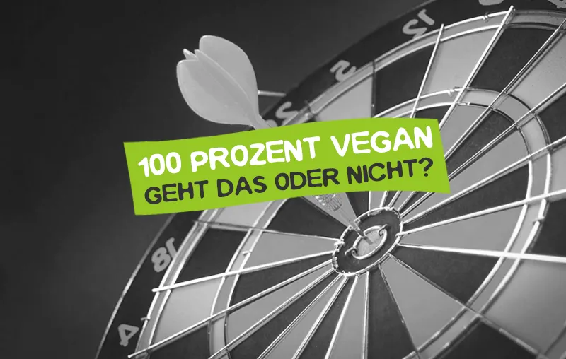 100 Prozent vegan geht gar nicht