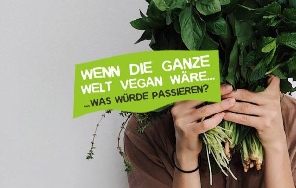 Wenn Die Ganze Welt Vegan Wäre - Was Passiert? • CareElite