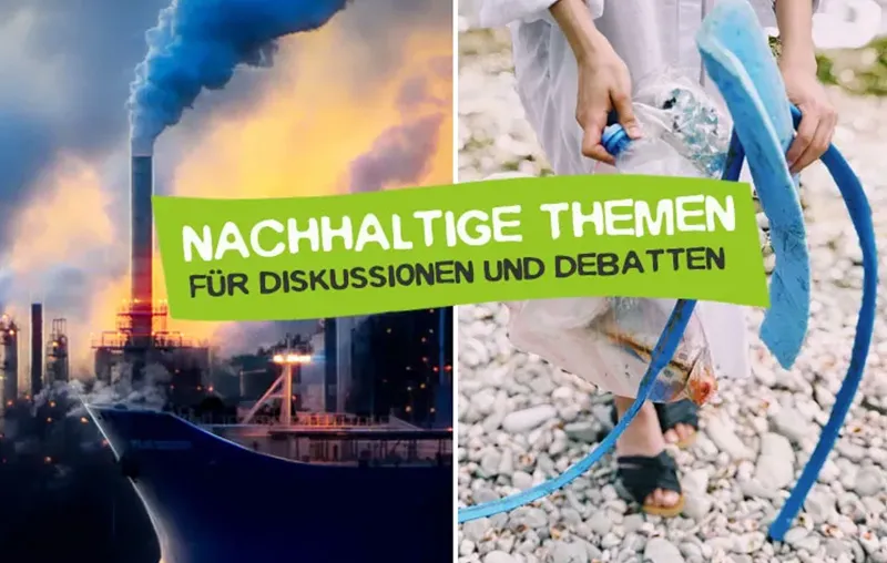 Nachhaltige Themen – Die besten Debattenthemen und Diskussionsfragen für Schüler und Erwachsene