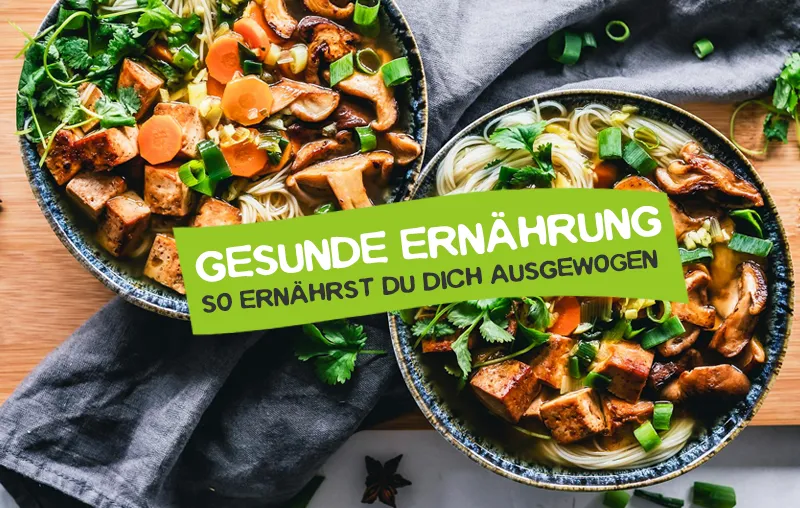 Gesunde Ernährung – Die besten Tipps, um dich wirklich ausgewogen zu ernähren