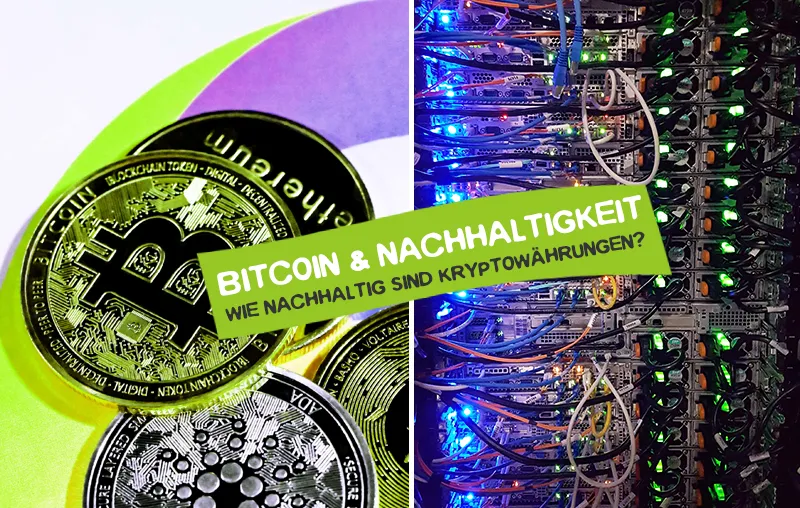 Bitcoin & Nachhaltigkeit – Wie nachhaltig sind Kryptowährungen?