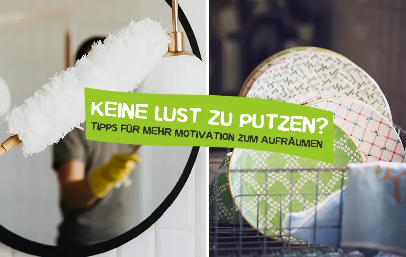 Keine Lust zu putzen? Motivierende Putz-Tipps für alle, die ungern aufräumen