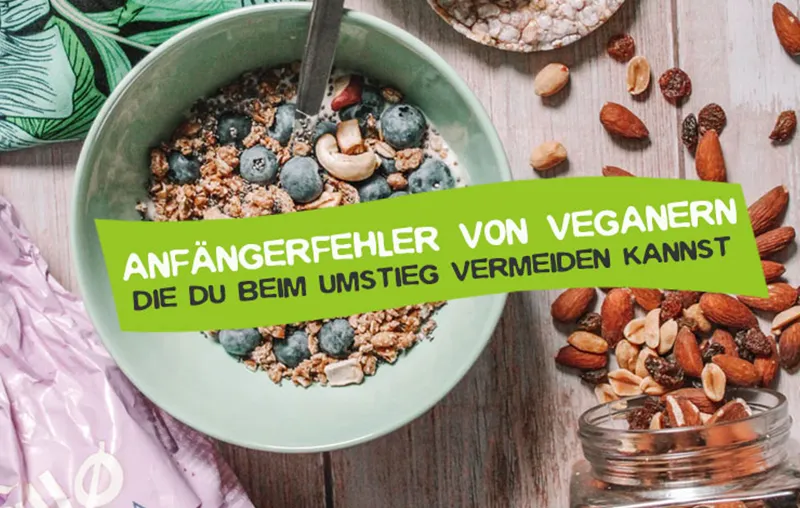 Anfängerfehler von Veganern bei der Umstellung