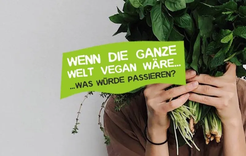 Wenn ganze Welt vegan wäre – Alle Menschen vegan?